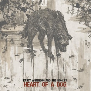 Kasey Anderson and the Honkies - Heart Of A Dog (featuring Andrew McKeag from PUSA)