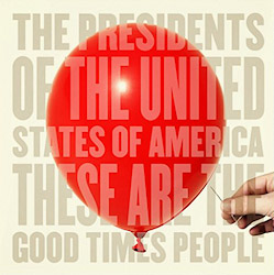 PUSA / Presidents Of The USA - These Are The Good Times People (2008) - Album - Lyrics